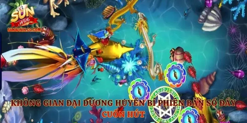 Không gian đại dương huyền bí phiên bản số đầy cuốn hút