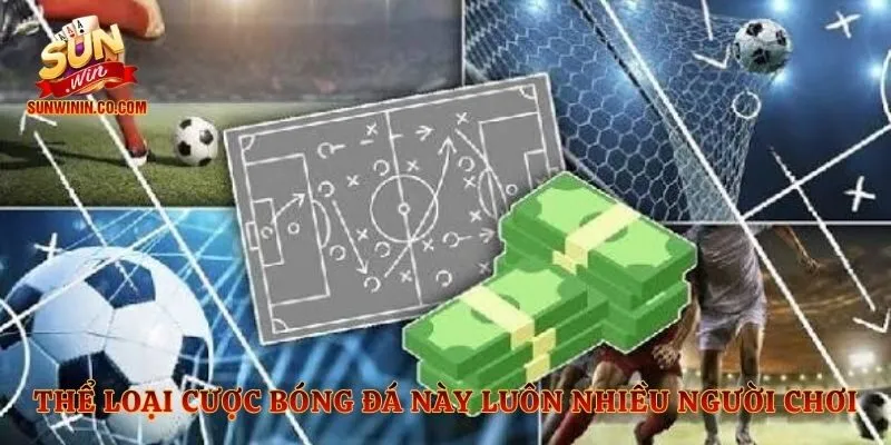 Thể loại cược bóng đá này luôn nhiều người chơi
